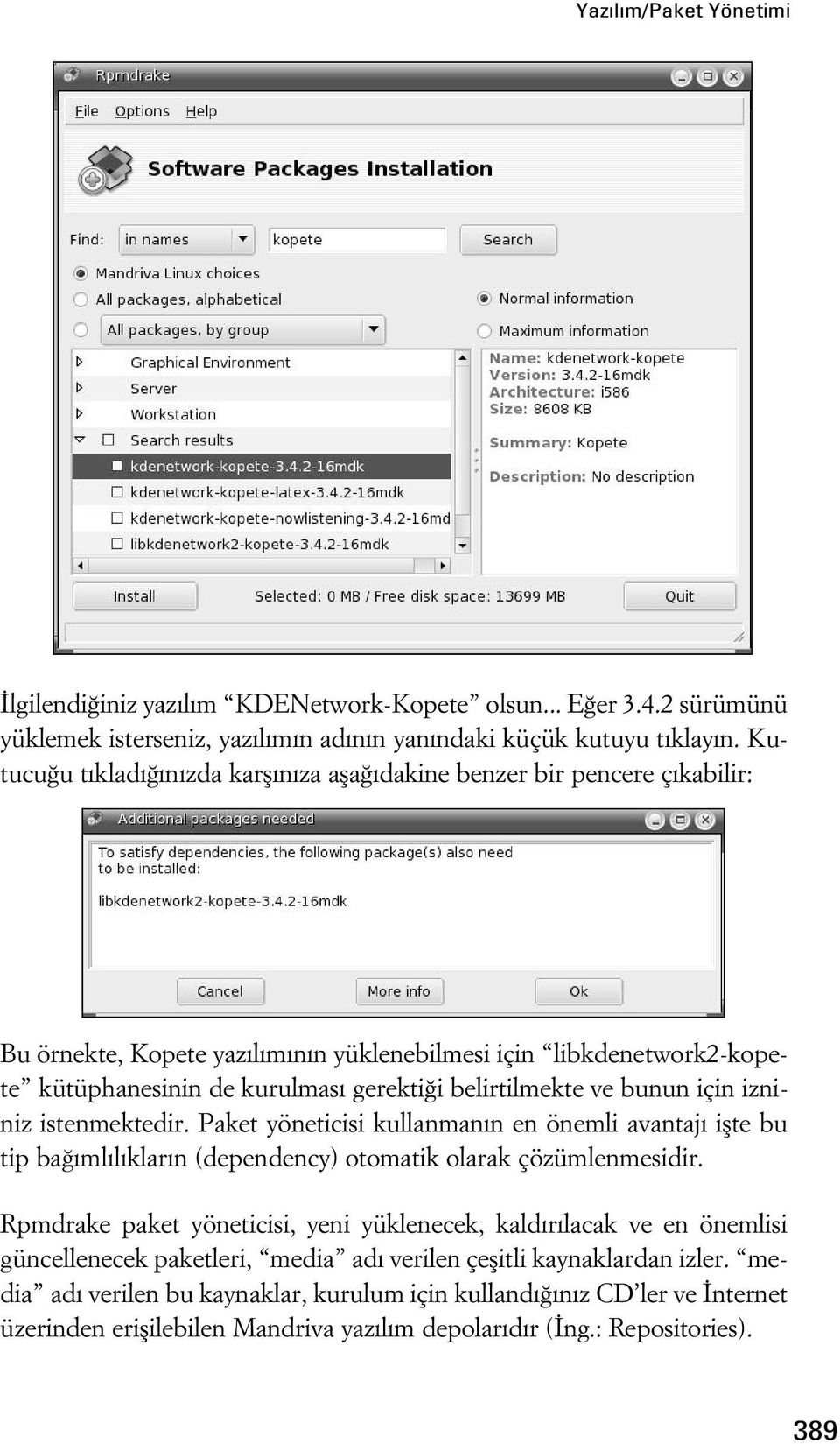 ve bunun için izniniz istenmektedir. Paket yöneticisi kullanman n en önemli avantaj iflte bu tip ba ml l klar n (dependency) otomatik olarak çözümlenmesidir.