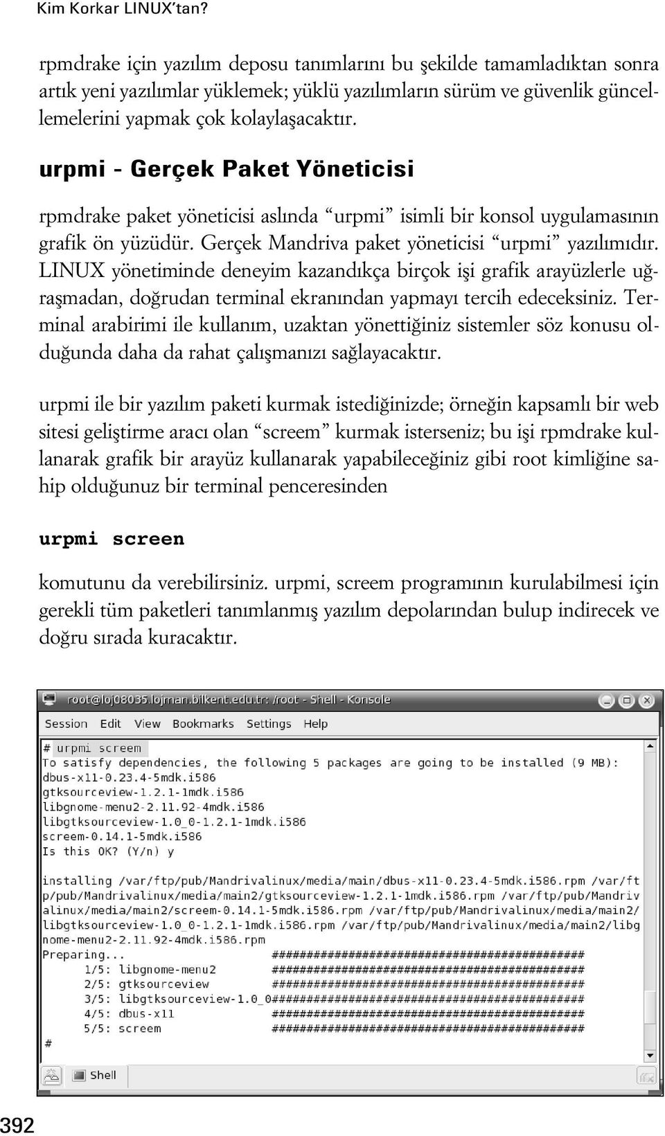 urpmi - Gerçek Paket Yöneticisi rpmdrake paket yöneticisi asl nda urpmi isimli bir konsol uygulamas n n grafik ön yüzüdür. Gerçek Mandriva paket yöneticisi urpmi yaz l m d r.