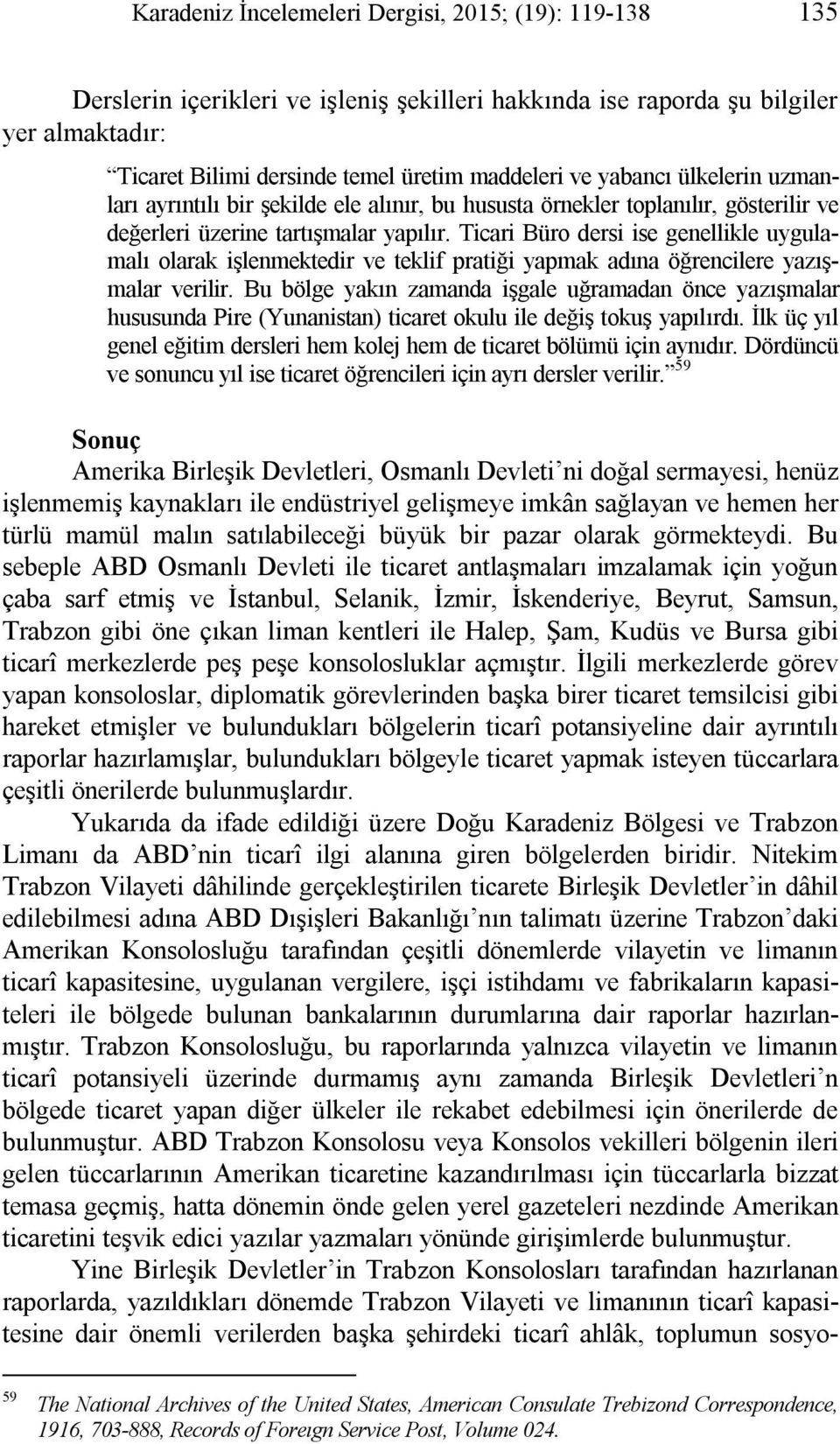 Ticari Büro dersi ise genellikle uygulamalı olarak işlenmektedir ve teklif pratiği yapmak adına öğrencilere yazışmalar verilir.