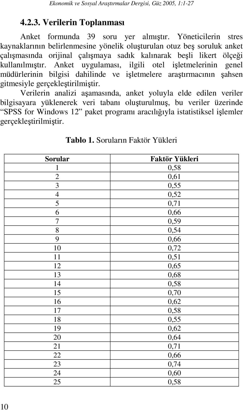 Anket uygulaması, ilgili otel işletmelerinin genel müdürlerinin bilgisi dahilinde ve işletmelere araştırmacının şahsen gitmesiyle gerçekleştirilmiştir.