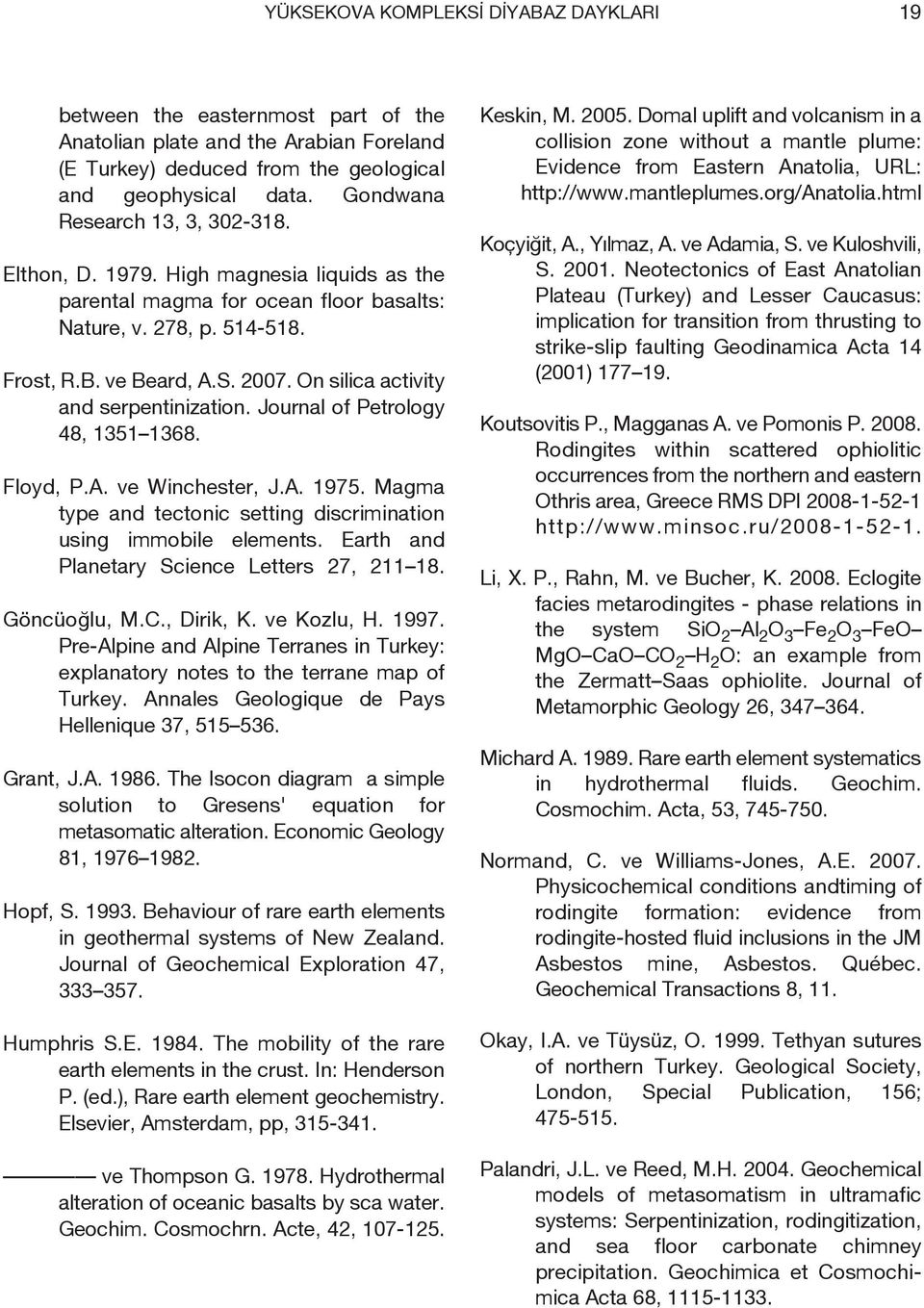 On silica activity and serpentinization. Journal of Petrology 48, 1351 1368. Floyd, P.A. ve Winchester, J.A. 1975. Magma type and tectonic setting discrimination using immobile elements.