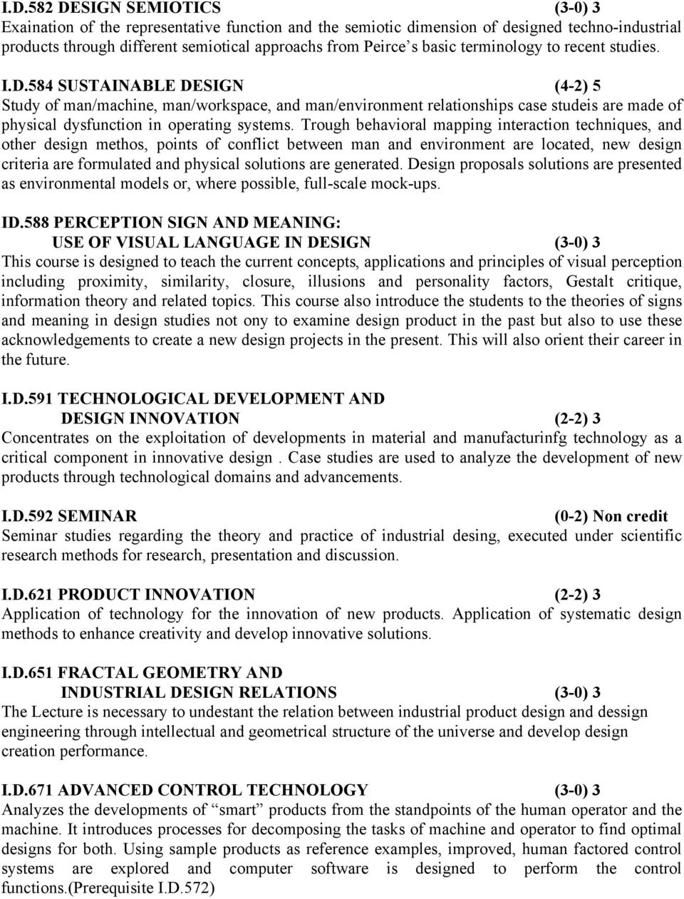 584 SUSTAINABLE DESIGN (4-2) 5 Study of man/machine, man/workspace, and man/environment relationships case studeis are made of physical dysfunction in operating systems.