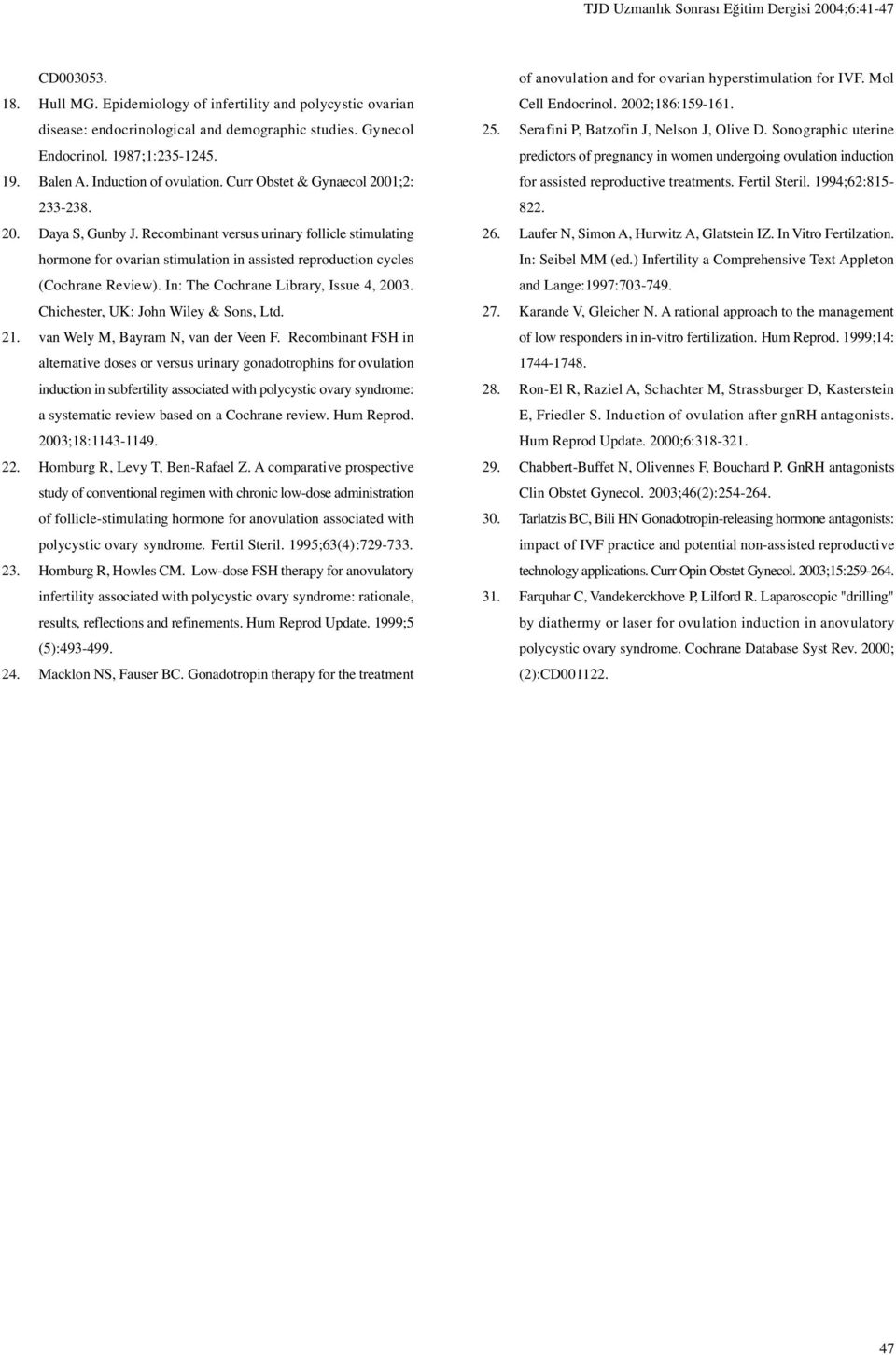 Recombinant versus urinary follicle stimulating hormone for ovarian stimulation in assisted reproduction cycles (Cochrane Review). In: The Cochrane Library, Issue 4, 2003.