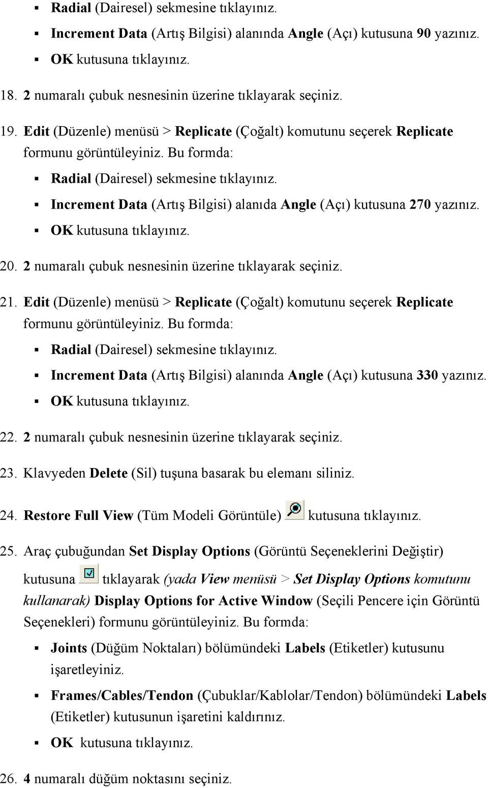 2 numaralı çubuk nesnesinin üzerine tıklayarak seçiniz. 21. Edit (Düzenle) menüsü > Replicate (Çoğalt) komutunu seçerek Replicate Radial (Dairesel) sekmesine tıklayınız.