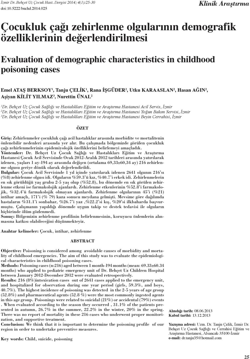 25 Klinik Araştırma Çocukluk çağı zehirlenme olgularının demografik özelliklerinin değerlendirilmesi Evaluation of demographic characteristics in childhood poisoning cases Emel Ataş Berksoy 1, Tanju