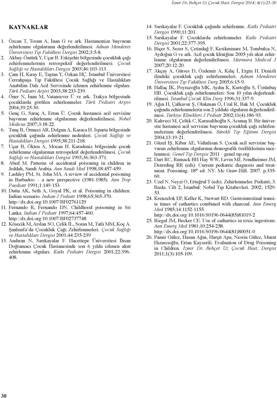 Çocuk Sağlığı ve Hastalıkları Dergisi 3;46:3-113. 3. Çam H, Kıray E, Taştan Y, Özkan HÇ.