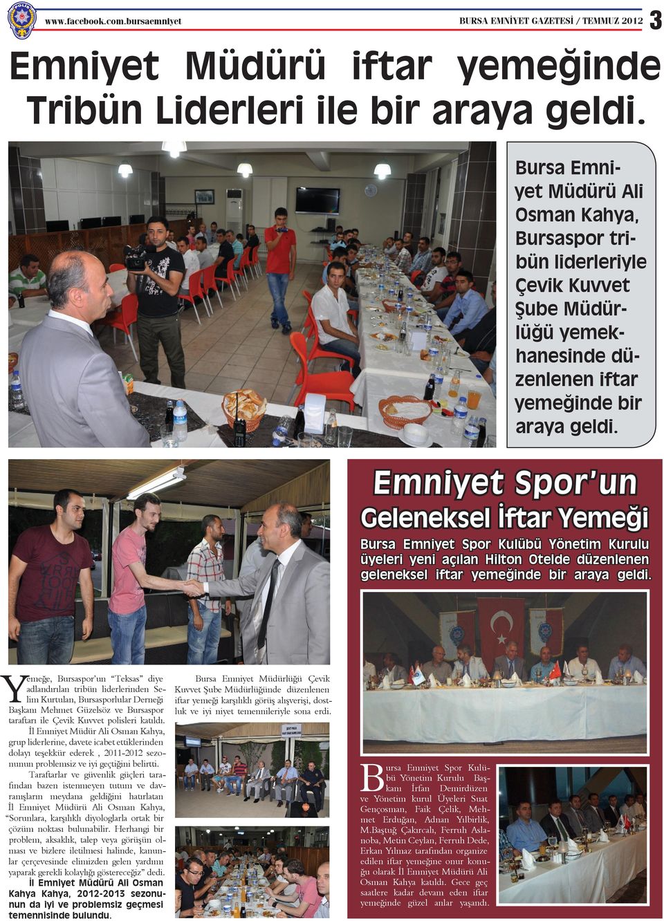 Emniyet Spor un Geleneksel İftar Yemeği ursa Emniyet Spor Kulübü Yönetim Kurulu üyeleri yeni açılan Hilton Otelde düzenlenen geleneksel iftar yemeğinde bir araya geldi.