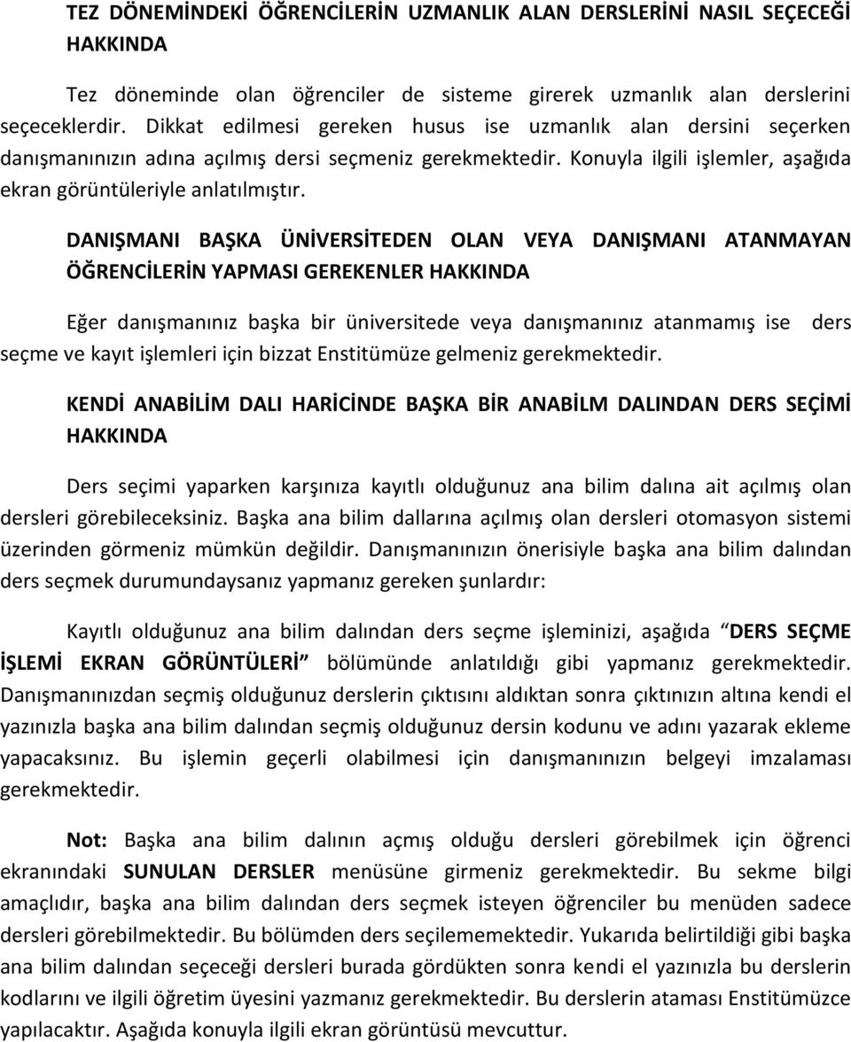 DANIŞMANI BAŞKA ÜNİVERSİTEDEN OLAN VEYA DANIŞMANI ATANMAYAN ÖĞRENCİLERİN YAPMASI GEREKENLER HAKKINDA Eğer danışmanınız başka bir üniversitede veya danışmanınız atanmamış ise seçme ve kayıt işlemleri