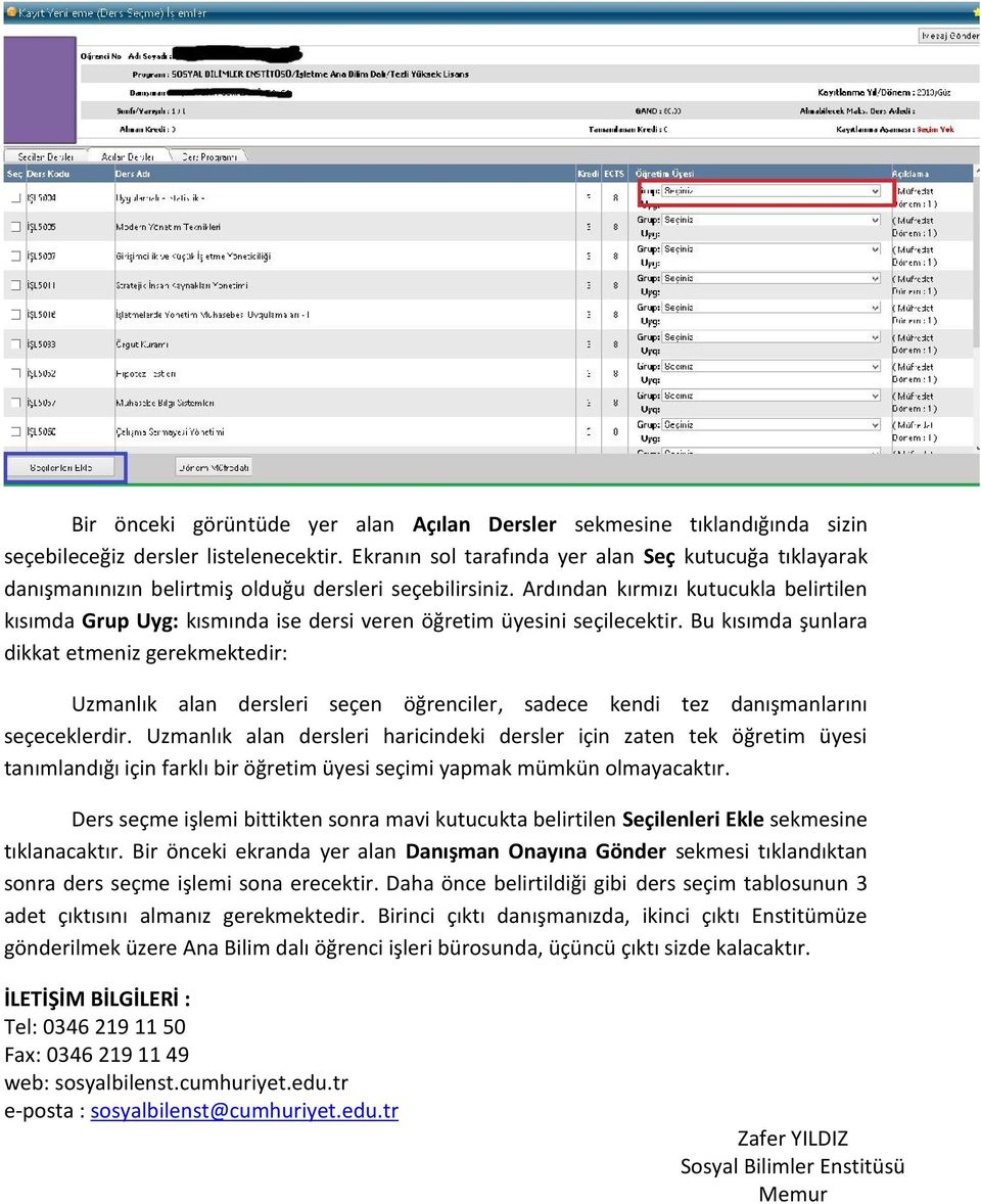 Ardından kırmızı kutucukla belirtilen kısımda Grup Uyg: kısmında ise dersi veren öğretim üyesini seçilecektir.