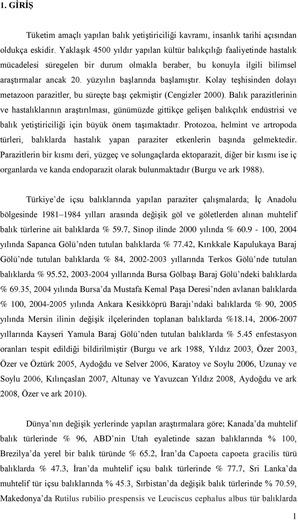 Kolay teģhisinden dolayı metazoon parazitler, bu süreçte baģı çekmiģtir (Cengizler 2000).