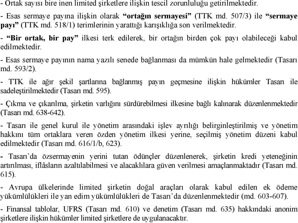 - Esas sermaye payının nama yazılı senede bağlanması da mümkün hale gelmektedir (Tasarı md. 593/2).