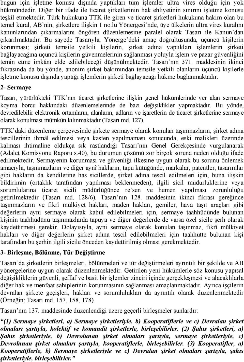 lu Yönergesi nde, üye ülkelerin ultra vires kuralını kanunlarından çıkarmalarını öngören düzenlemesine paralel olarak Tasarı ile Kanun dan çıkarılmaktadır.