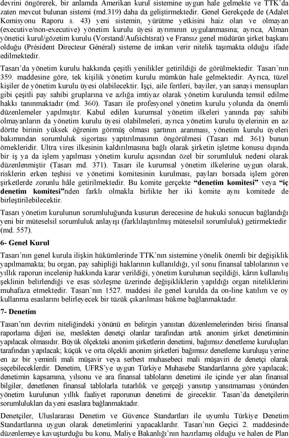 ve Fransız genel müdürün şirket başkanı olduğu (Président Directeur Général) sisteme de imkan verir nitelik taşımakta olduğu ifade edilmektedir.