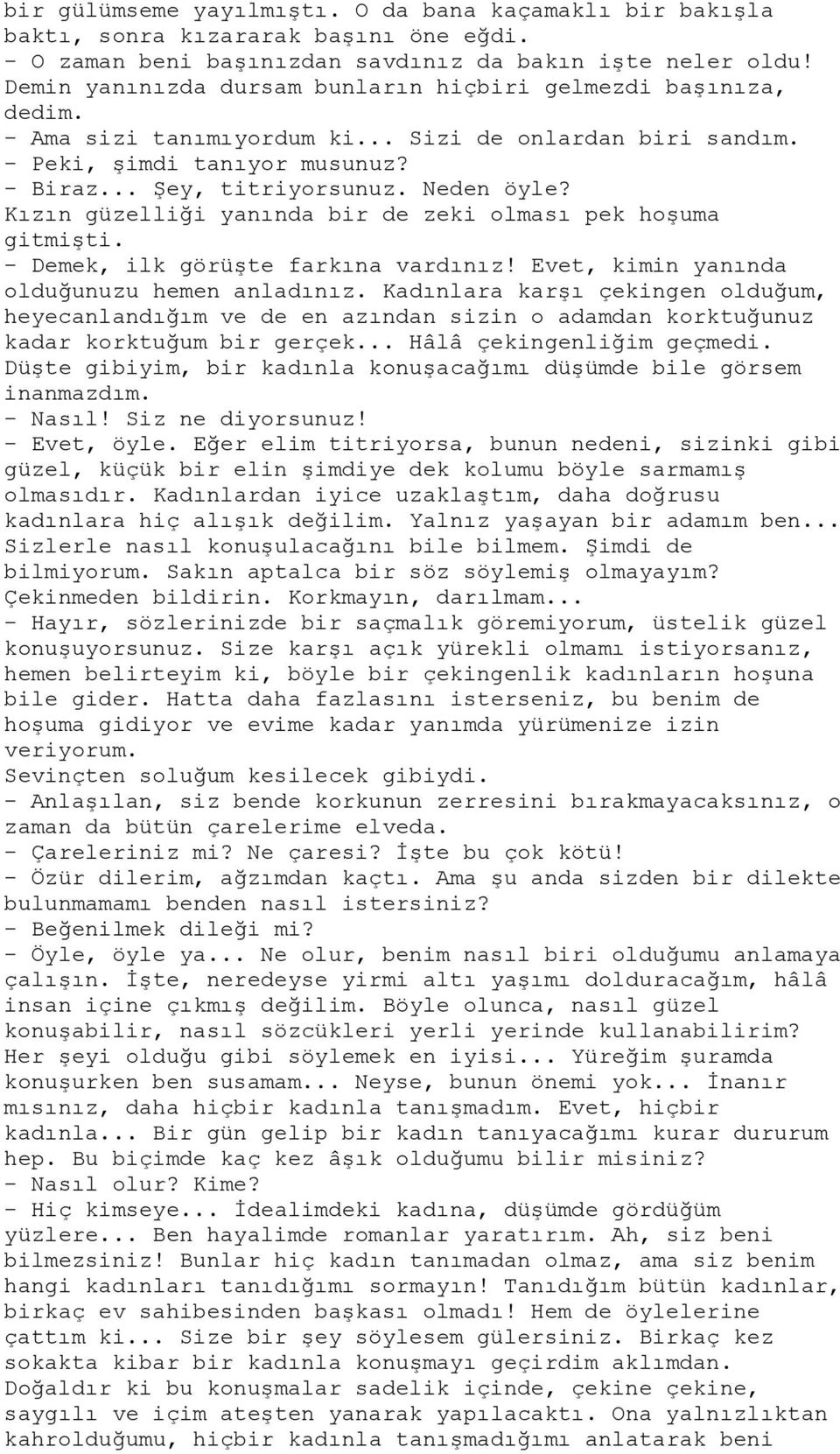 Kızın güzelliği yanında bir de zeki olması pek hoşuma gitmişti. - Demek, ilk görüşte farkına vardınız! Evet, kimin yanında olduğunuzu hemen anladınız.