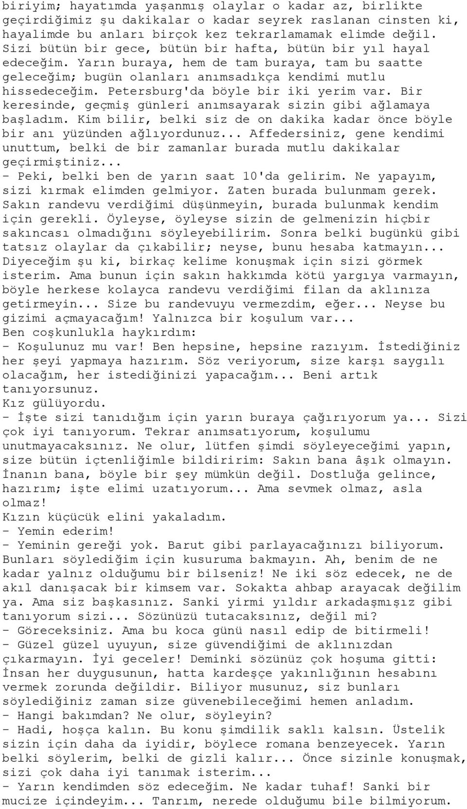 Petersburg'da böyle bir iki yerim var. Bir keresinde, geçmiş günleri anımsayarak sizin gibi ağlamaya başladım. Kim bilir, belki siz de on dakika kadar önce böyle bir anı yüzünden ağlıyordunuz.