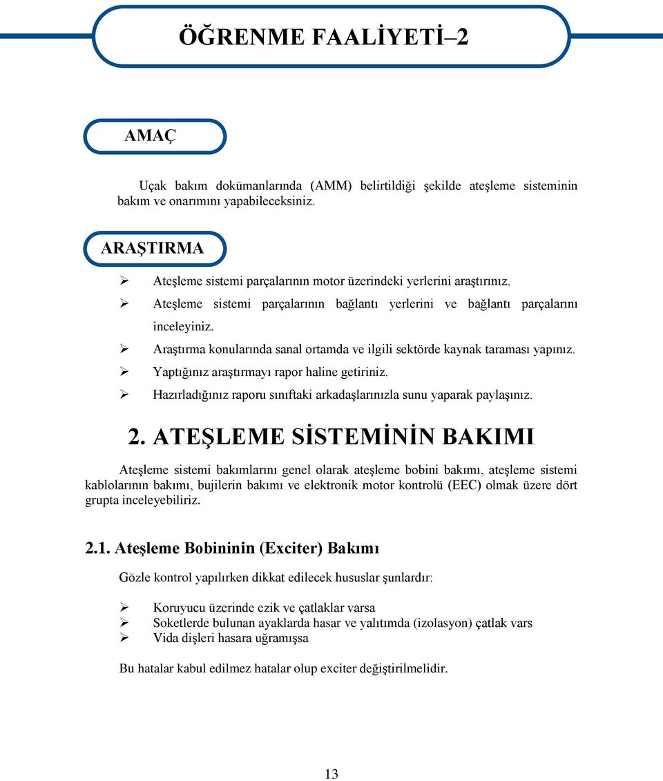 AraĢtırma konularında sanal ortamda ve ilgili sektörde kaynak taraması yapınız. Yaptığınız araģtırmayı rapor haline getiriniz. Hazırladığınız raporu sınıftaki arkadaģlarınızla sunu yaparak paylaģınız.