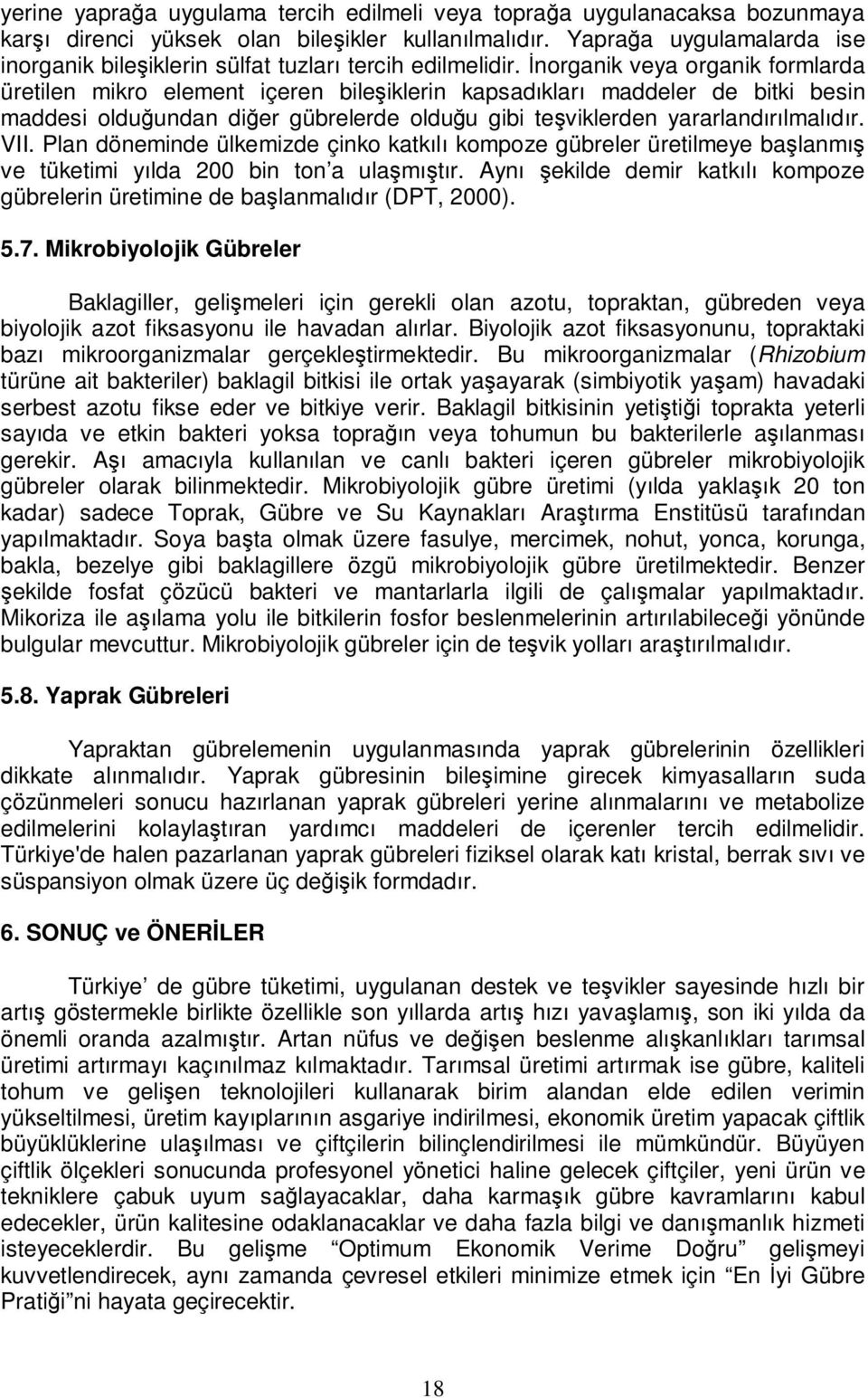 İnorganik veya organik formlarda üretilen mikro element içeren bileşiklerin kapsadıkları maddeler de bitki besin maddesi olduğundan diğer gübrelerde olduğu gibi teşviklerden yararlandırılmalıdır. VII.