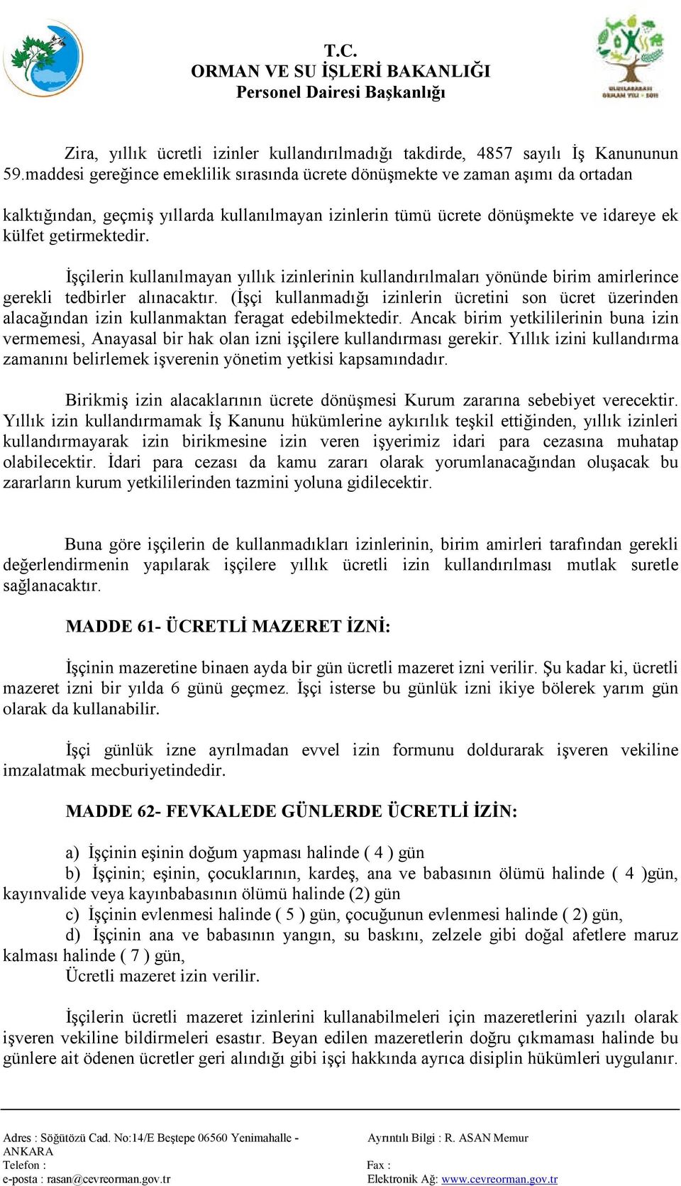 İşçilerin kullanılmayan yıllık izinlerinin kullandırılmaları yönünde birim amirlerince gerekli tedbirler alınacaktır.