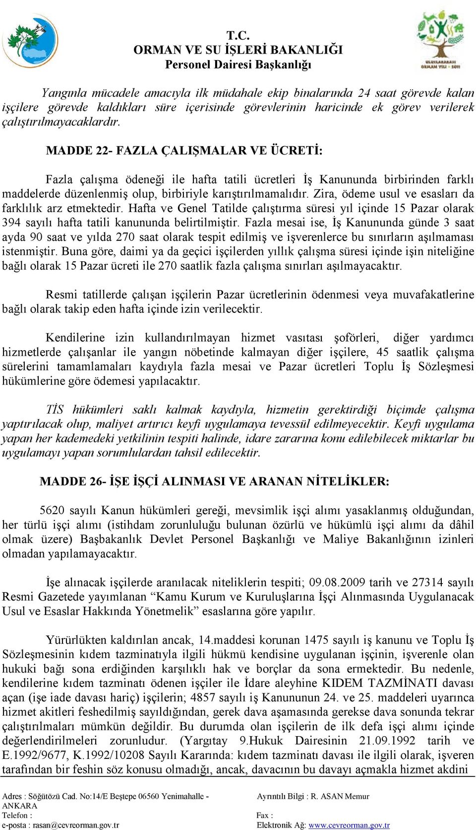 Zira, ödeme usul ve esasları da farklılık arz etmektedir. Hafta ve Genel Tatilde çalıştırma süresi yıl içinde 15 Pazar olarak 394 sayılı hafta tatili kanununda belirtilmiştir.