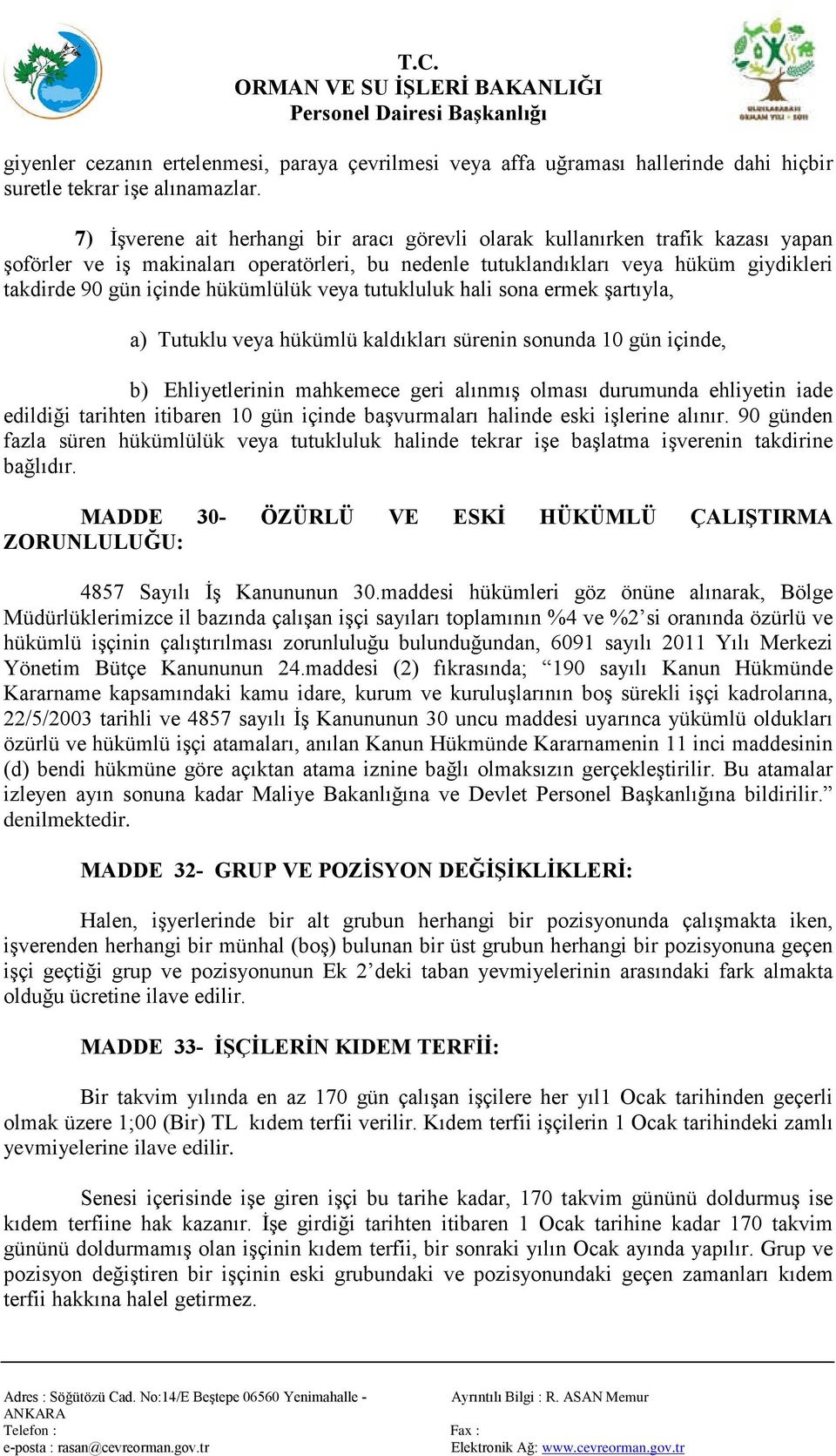 hükümlülük veya tutukluluk hali sona ermek şartıyla, a) Tutuklu veya hükümlü kaldıkları sürenin sonunda 10 gün içinde, b) Ehliyetlerinin mahkemece geri alınmış olması durumunda ehliyetin iade