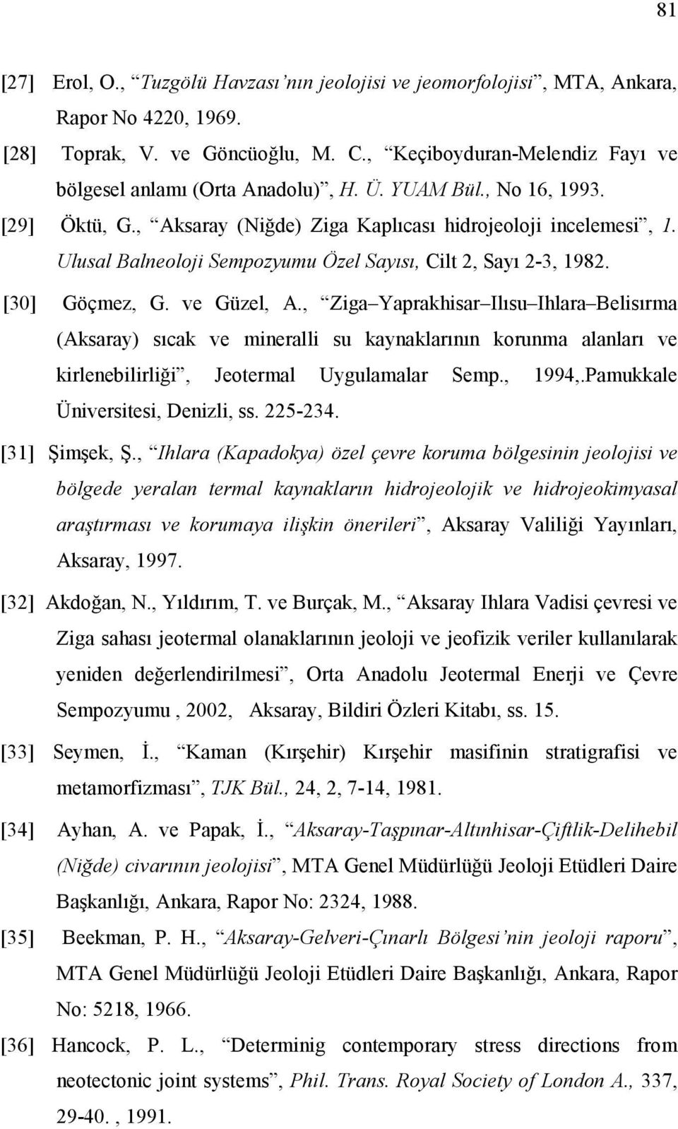 Ulusal Balneoloji Sempozyumu Özel Sayısı, Cilt 2, Sayı 2-3, 1982. [30] Göçmez, G. ve Güzel, A.