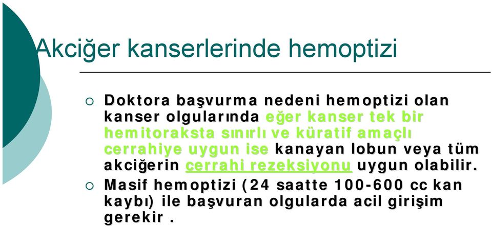 cerrahiye uygun ise kanayan lobun veya tüm t akciğerin cerrahi rezeksiyonu uygun