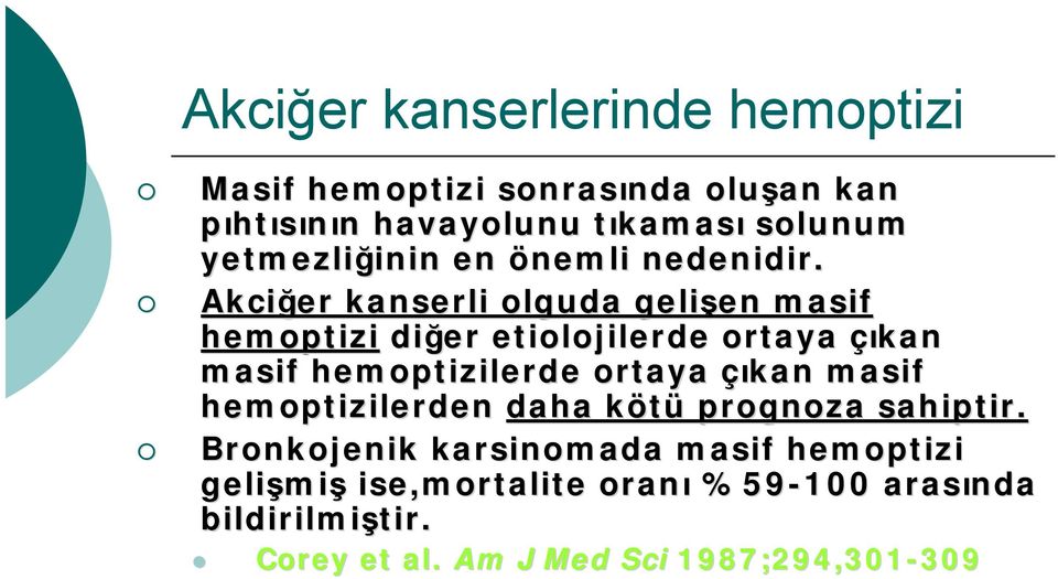 Akciğer kanserli olguda gelişen en masif hemoptizi diğer etiolojilerde ortaya çıkan masif hemoptizilerde ortaya çıkan