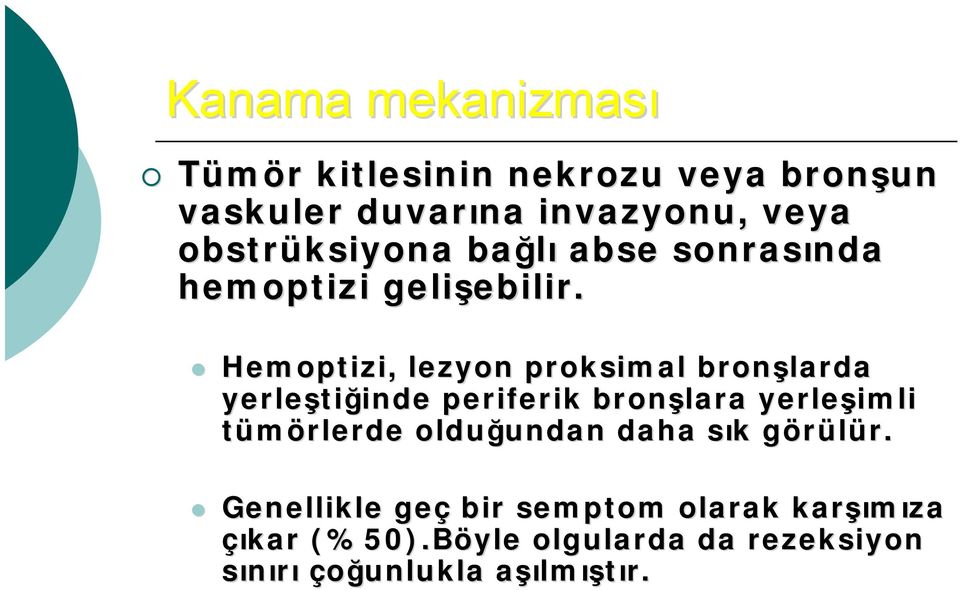 Hemoptizi, lezyon proksimal bronşlarda yerleşti tiğinde inde periferik bronşlara yerleşimli tümörlerde