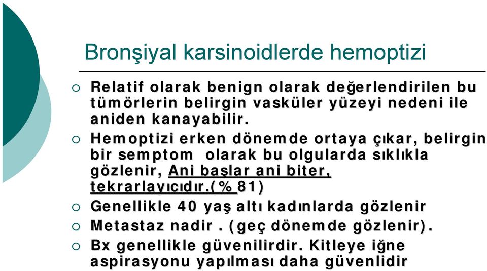 Hemoptizi erken dönemde d ortaya çıkar, belirgin bir semptom olarak bu olgularda sıkls klıkla kla gözlenir, Ani başlar ani