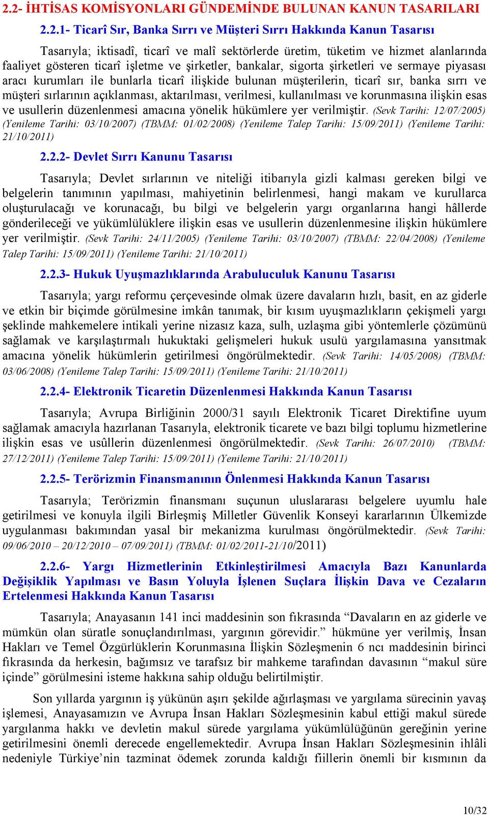 banka sırrı ve müşteri sırlarının açıklanması, aktarılması, verilmesi, kullanılması ve korunmasına ilişkin esas ve usullerin düzenlenmesi amacına yönelik hükümlere yer verilmiştir.