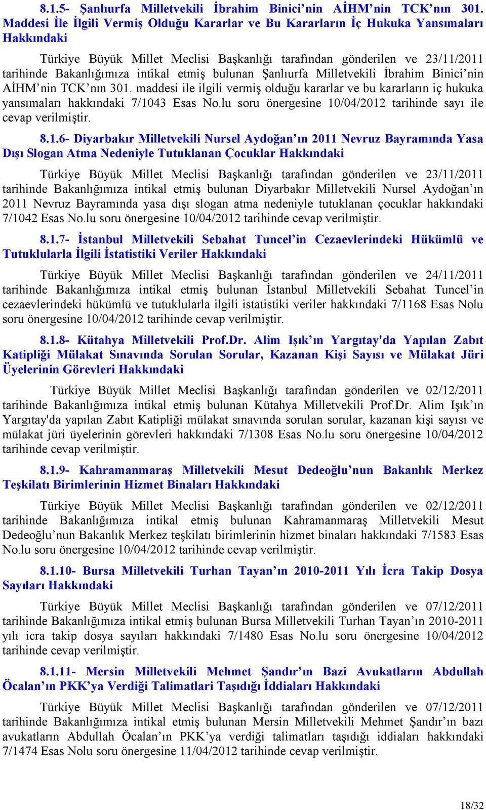 etmiş bulunan Şanlıurfa Milletvekili İbrahim Binici nin AİHM nin TCK nın 301. maddesi ile ilgili vermiş olduğu kararlar ve bu kararların iç hukuka yansımaları hakkındaki 7/1043 Esas No.