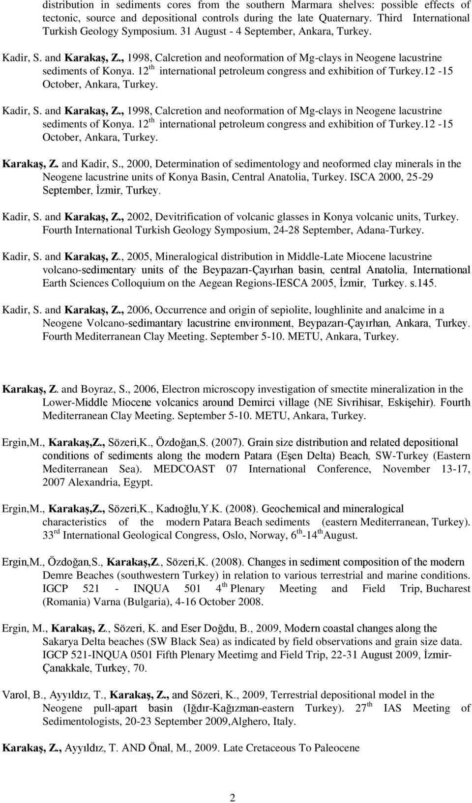 , 1998, Calcretion and neoformation of Mg-clays in Neogene lacustrine sediments of Konya. 12 th international petroleum congress and exhibition of Turkey.12-15 October, Ankara, Turkey. Kadir, S.