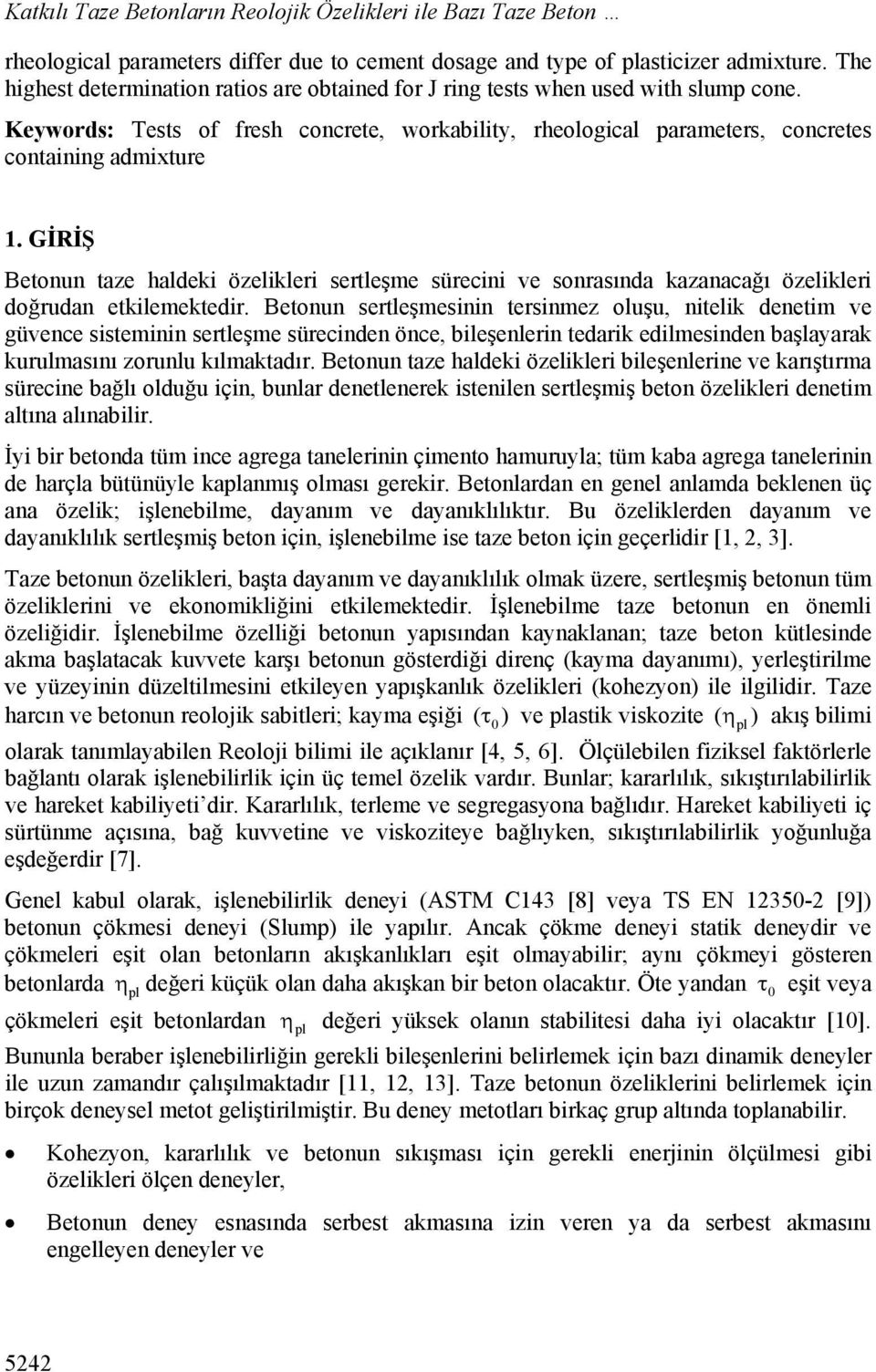 GİRİŞ Betonun taze haldek özelkler sertleşme sürecn ve sonrasında kazanacağı özelkler doğrudan etklemektedr.