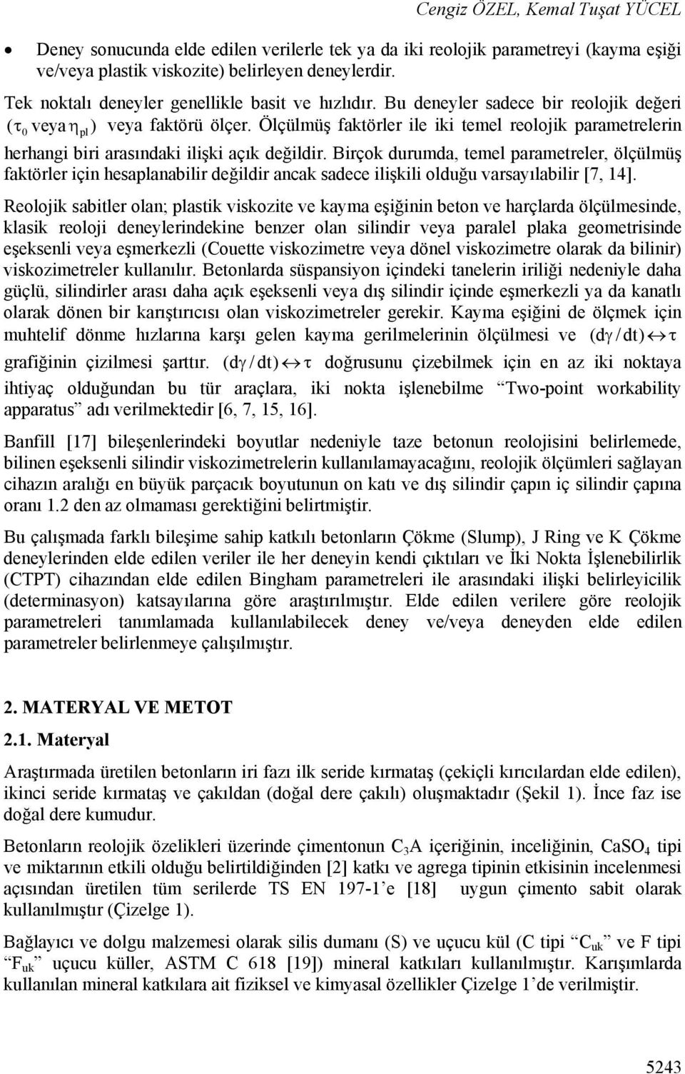 Ölçülmüş faktörler le k temel reolojk parametrelern herhang br arasındak lşk açık değldr.