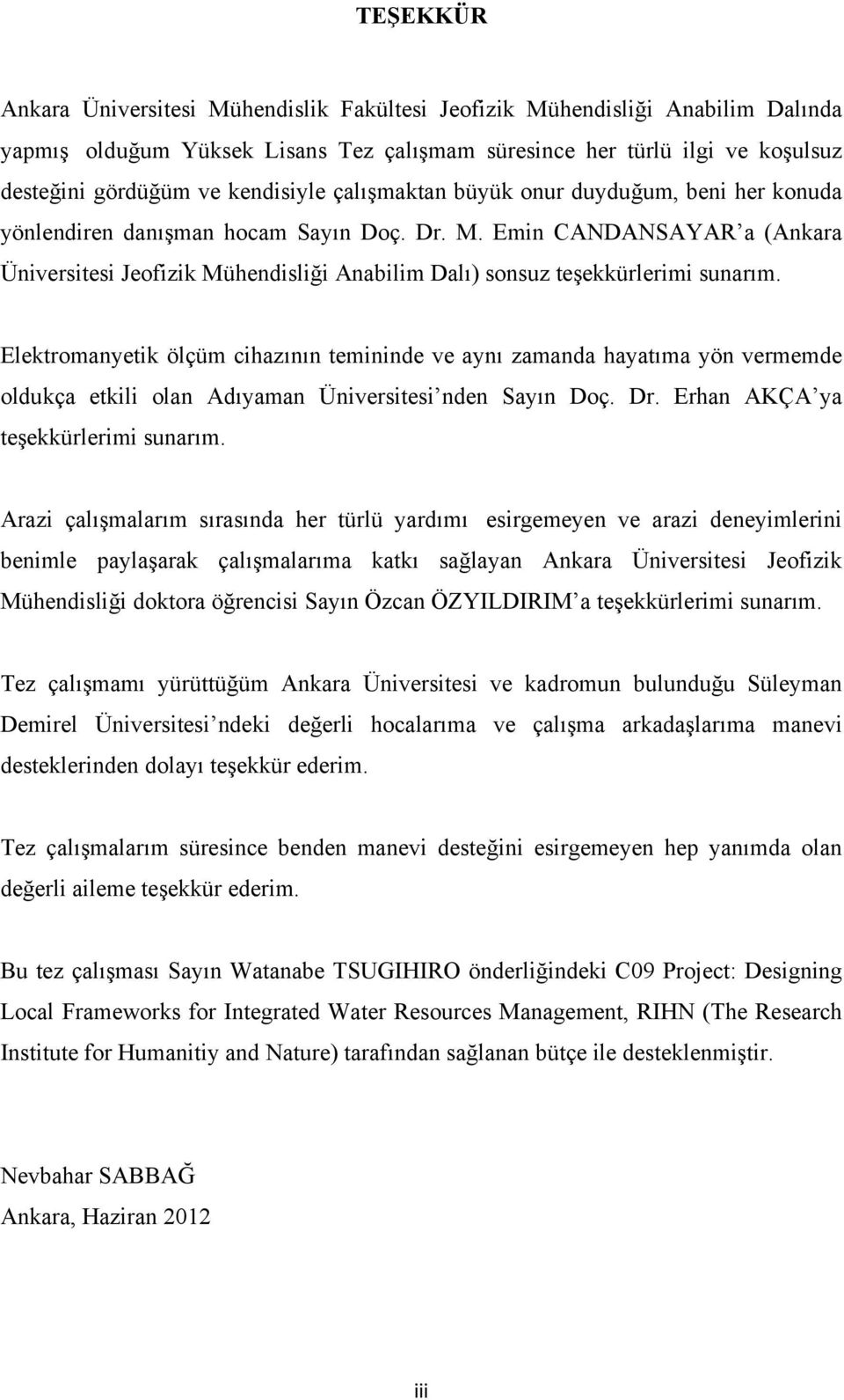 Emin CANDANSAYAR a (Ankara Üniversitesi Jeofizik Mühendisliği Anabilim Dalı) sonsuz teşekkürlerimi sunarım.