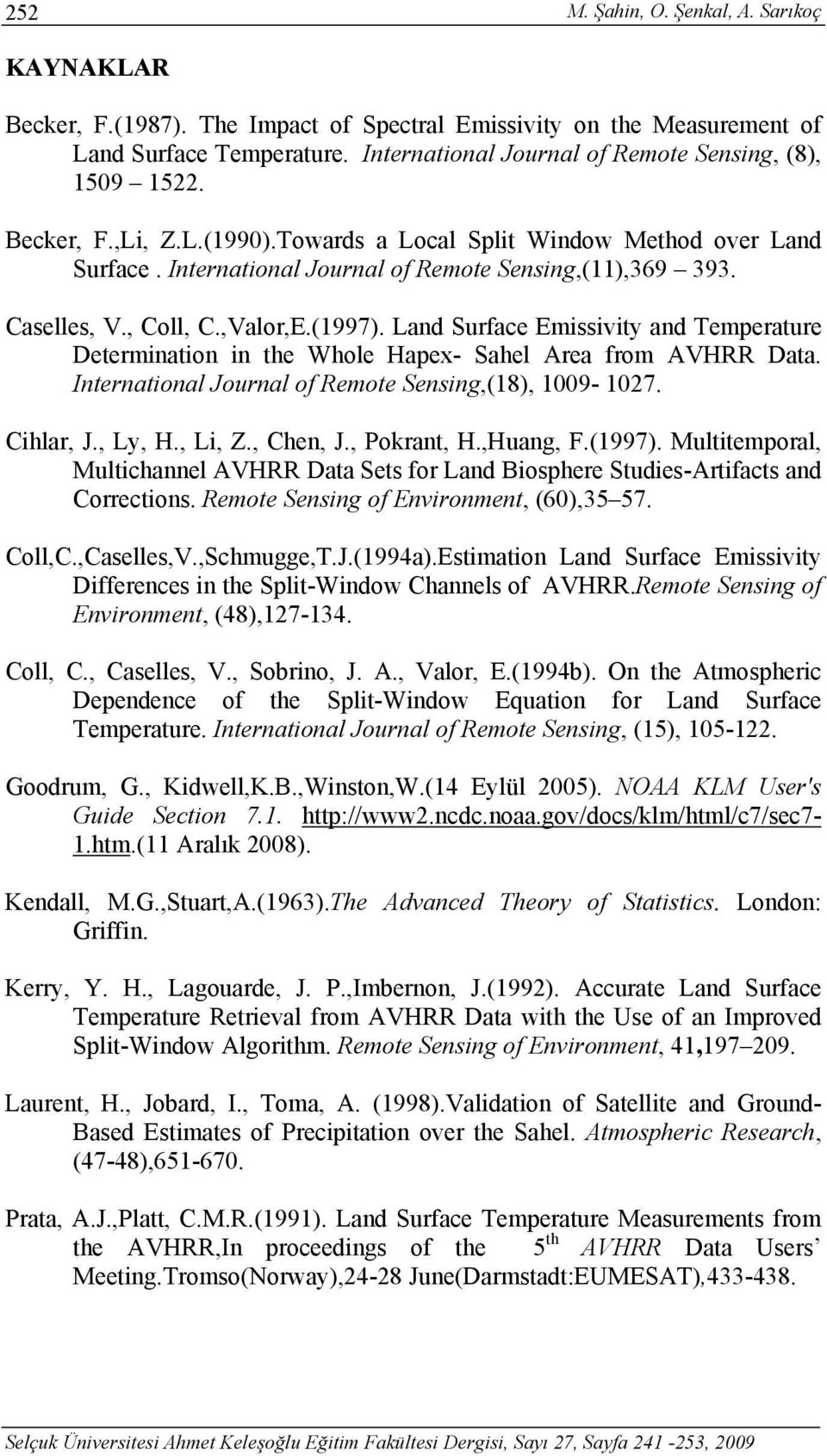 Caselles, V., Coll, C.,Valor,E.(1997). Land Surface Emissivity and Temperature Determination in the Whole Hapex- Sahel Area from AVHRR Data. International Journal of Remote Sensing,(18), 1009-1027.