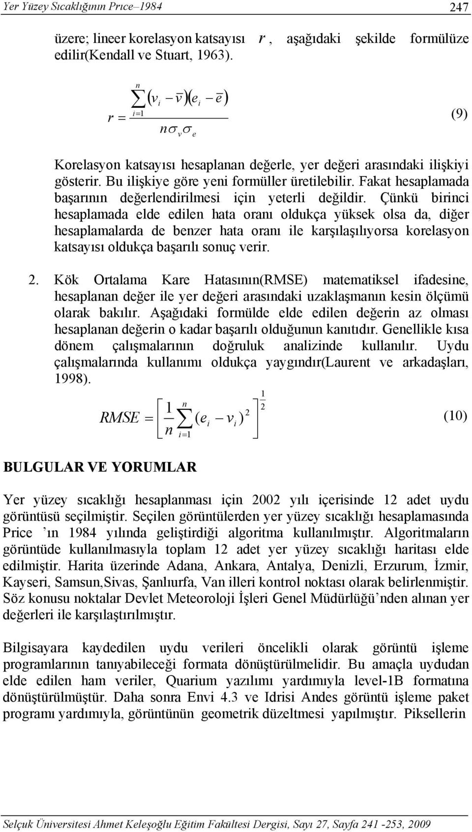 Fakat hesaplamada başarının değerlendirilmesi için yeterli değildir.