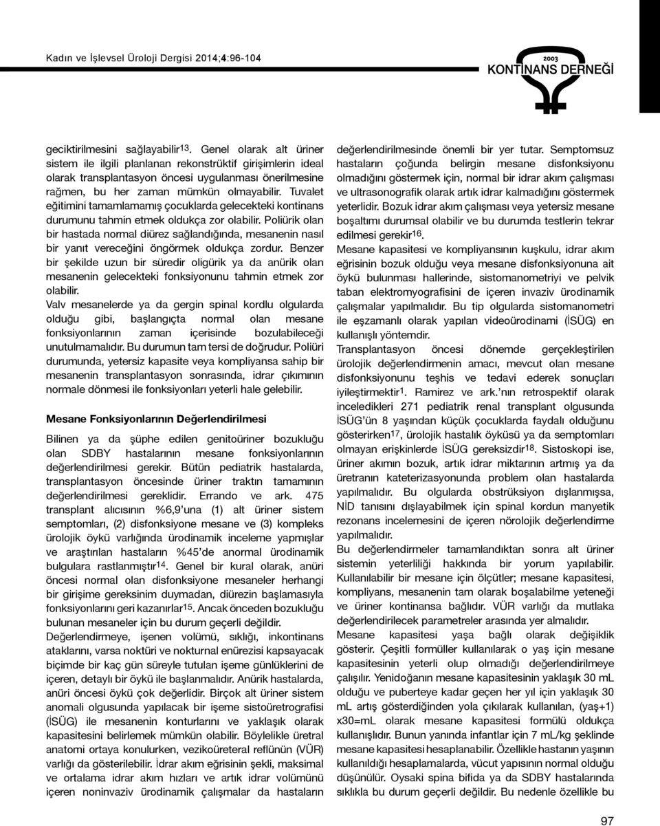 Tuvalet eğitimini tamamlamamış çocuklarda gelecekteki kontinans durumunu tahmin etmek oldukça zor olabilir.