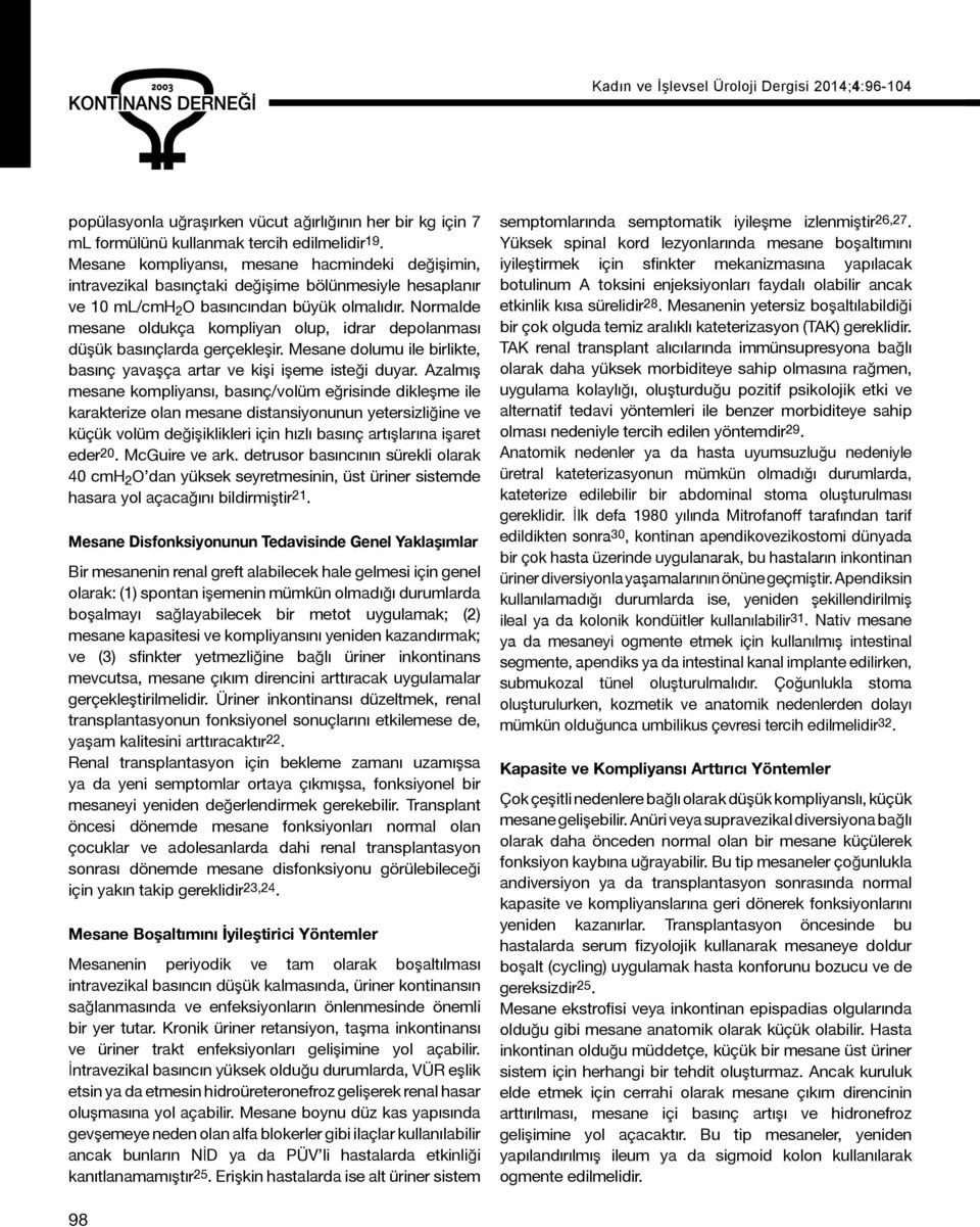 Normalde mesane oldukça kompliyan olup, idrar depolanması düşük basınçlarda gerçekleşir. Mesane dolumu ile birlikte, basınç yavaşça artar ve kişi işeme isteği duyar.