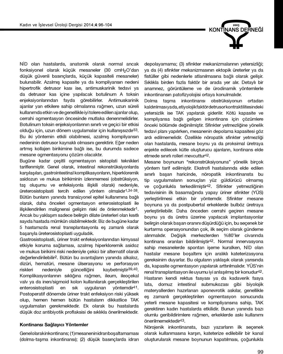 Antimuskarinik ajanlar yan etkilere sahip olmalarına rağmen, uzun süreli kullanımda etkin ve de genellikle iyi tolere edilen ajanlar olup, cerrahi ogmentasyon öncesinde mutlaka denenmelidirler.