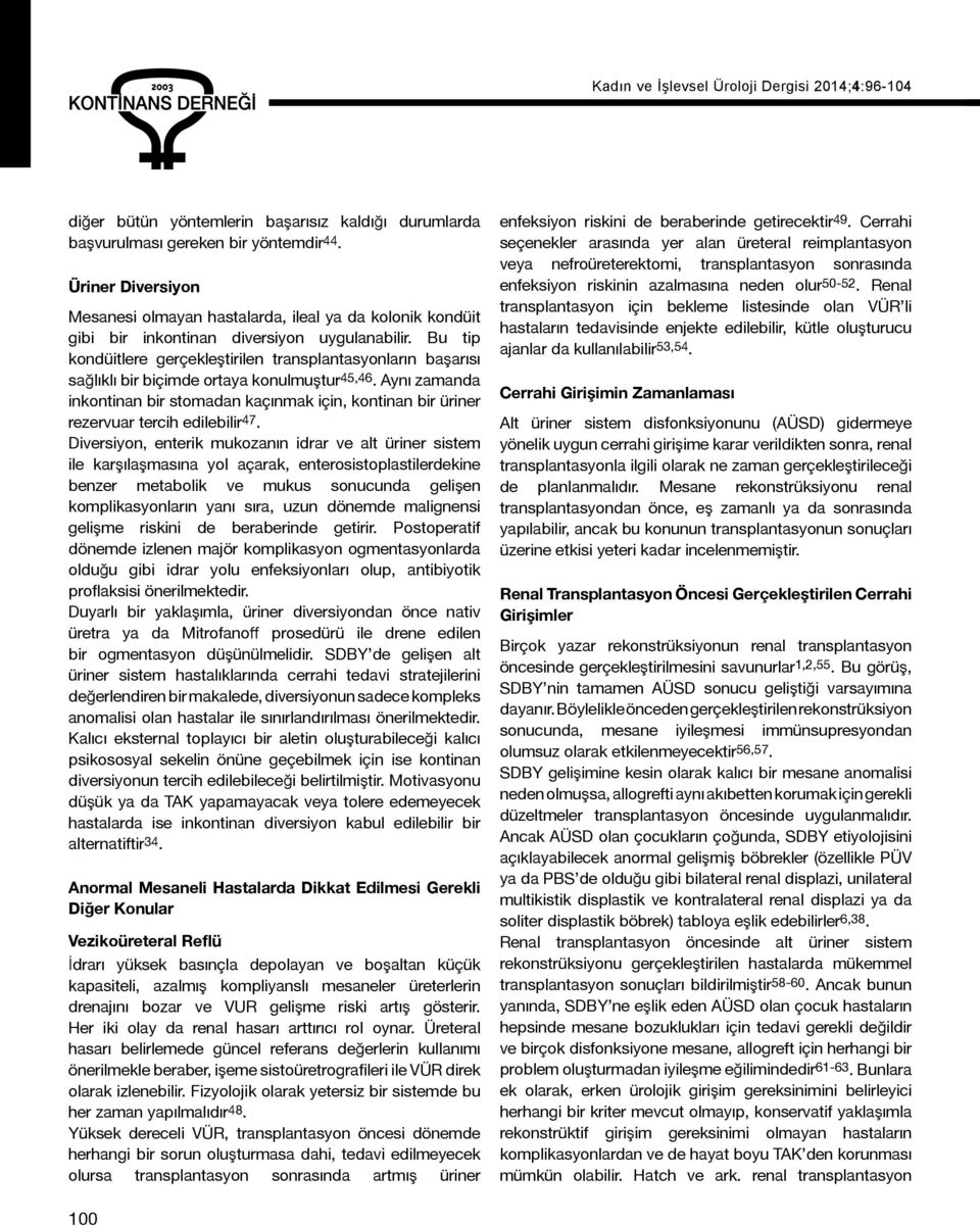 Bu tip kondüitlere gerçekleştirilen transplantasyonların başarısı sağlıklı bir biçimde ortaya konulmuştur 45,46.