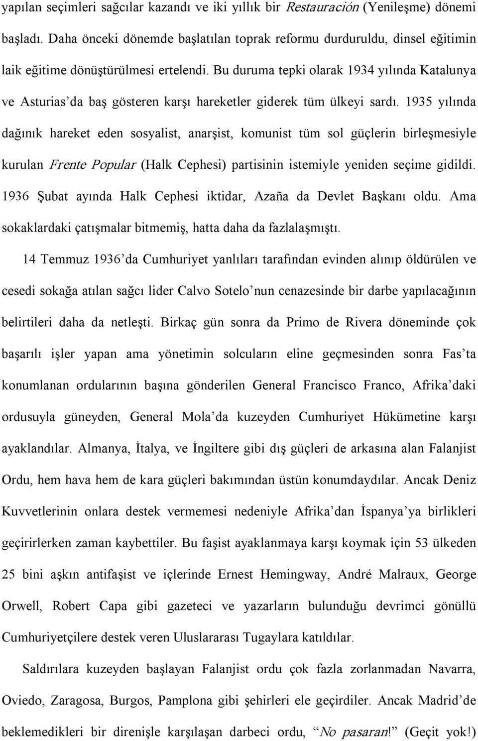 Bu duruma tepki olarak 1934 yılında Katalunya ve Asturias da baş gösteren karşı hareketler giderek tüm ülkeyi sardı.