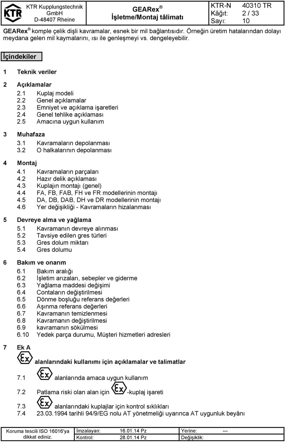 1 Kavramaların depolanması 3.2 O halkalarının depolanması 4 Montaj 4.1 Kavramaların parçaları 4.2 Hazır delik açıklaması 4.3 Kuplajın montajı (genel) 4.4 FA, FB, FAB, FH ve FR modellerinin montajı 4.