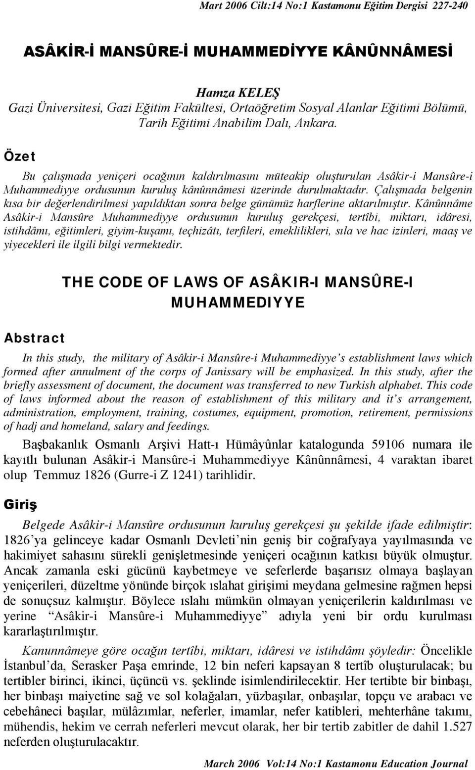 Çalışmada belgenin kısa bir değerlendirilmesi yapıldıktan sonra belge günümüz harflerine aktarılmıştır.