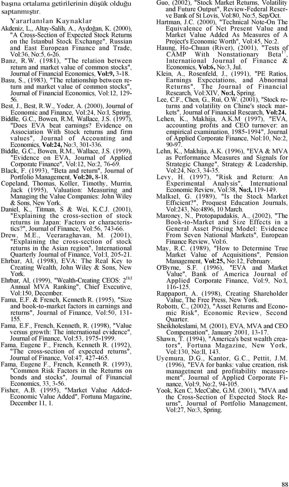 (1981), "The relation between return and market value of common stocks", Journal of Financial Economics, Vol:9, 3-18. Basu, S.
