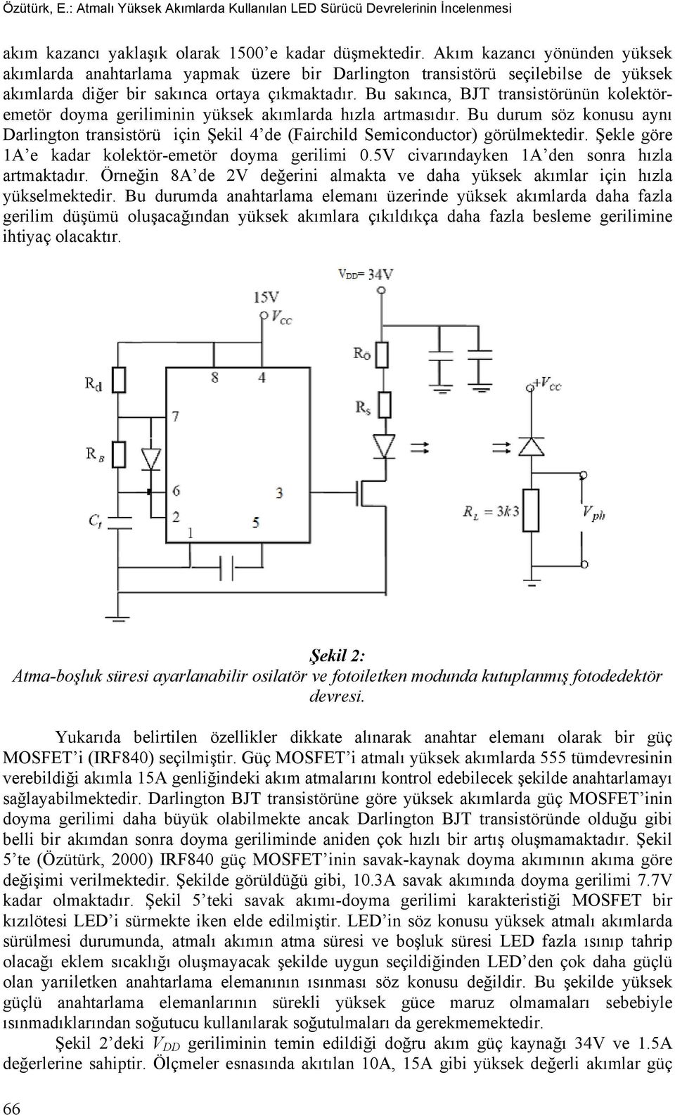 Bu sakınca, BJT transistörünün kolektöremetör doyma geriliminin yüksek akımlarda hızla artmasıdır.