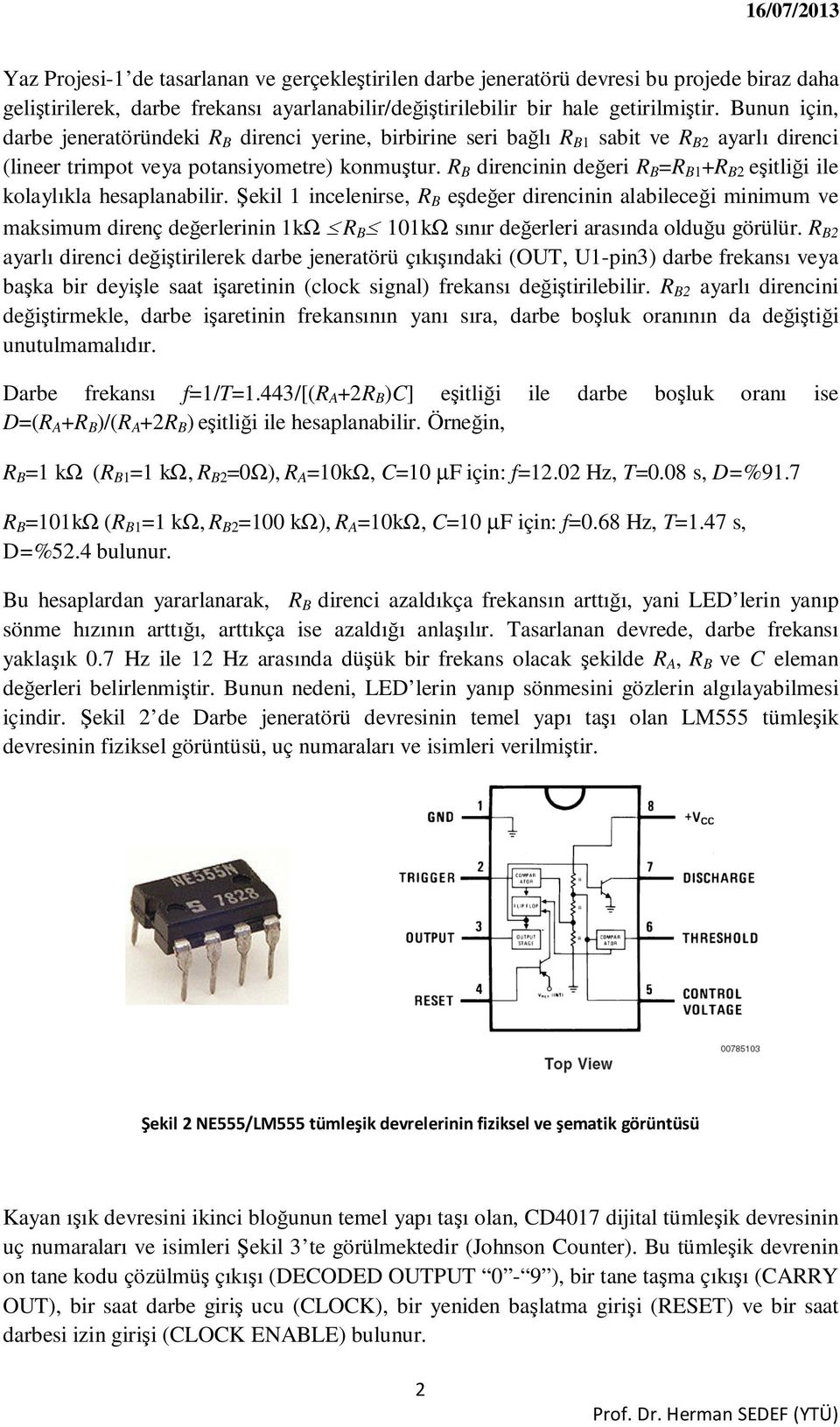 R B direncinin değeri R B =R B1 +R B2 eşitliği ile kolaylıkla hesaplanabilir.