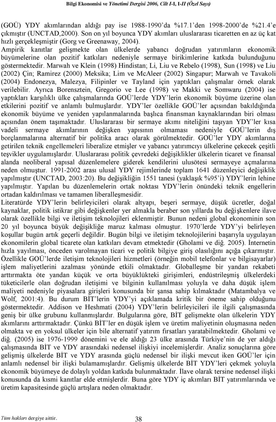 Ampirik kanıtlar gelişmekte olan ülkelerde yabancı doğrudan yatırımların ekonomik büyümelerine olan pozitif katkıları nedeniyle sermaye birikimlerine katkıda bulunduğunu göstermektedir.