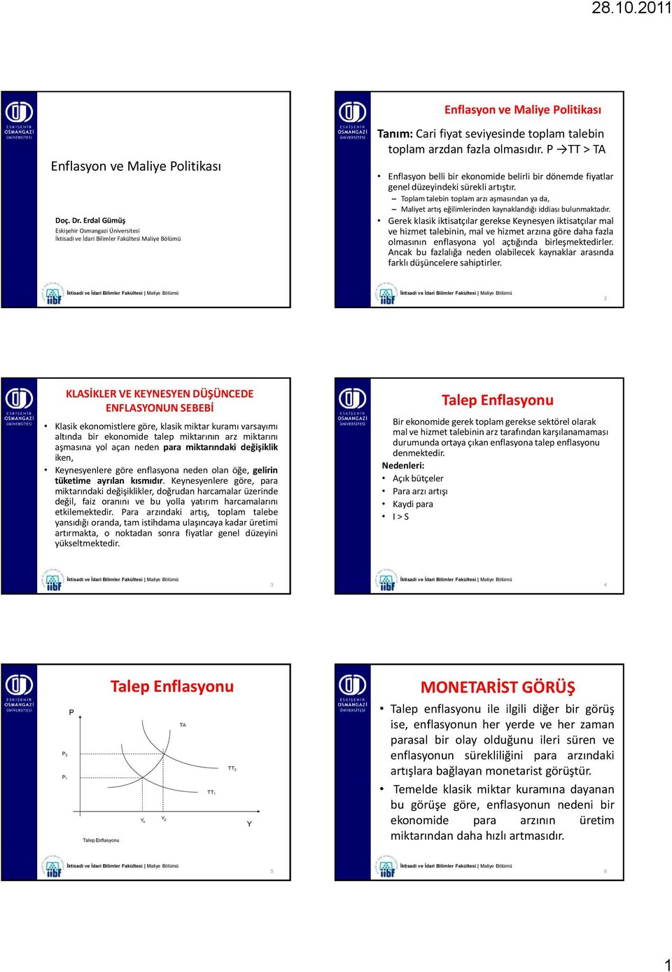 P TT > TA Enflasyon belli bir ekonomide belirli bir dönemde fiyatlar genel düzeyindeki sürekli artıştır.