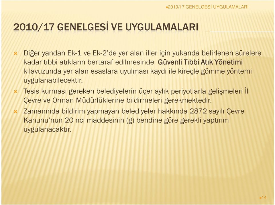 Tesis kurması gereken belediyelerin üçer aylık periyotlarla gelişmeleri İl Çevre ve Orman Müdürlüklerine bildirmeleri gerekmektedir.